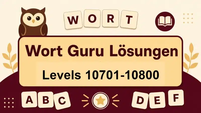Wort Guru Lösungen Levels 10701 bis 10800