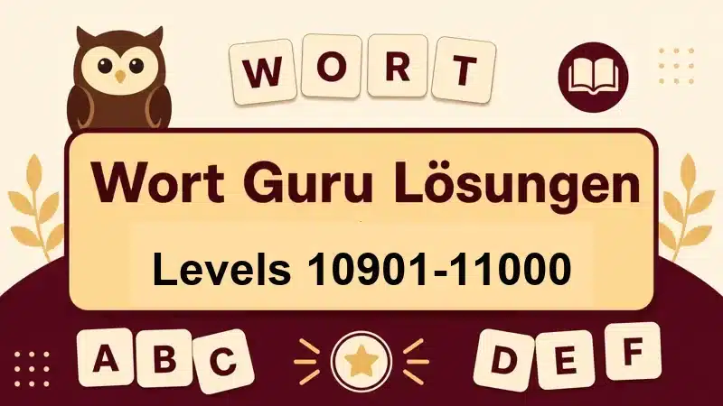 Wort Guru Lösungen Levels 10901 bis 11000