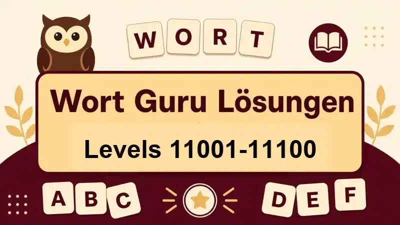 Wort Guru Lösungen Levels 11001 bis 11100