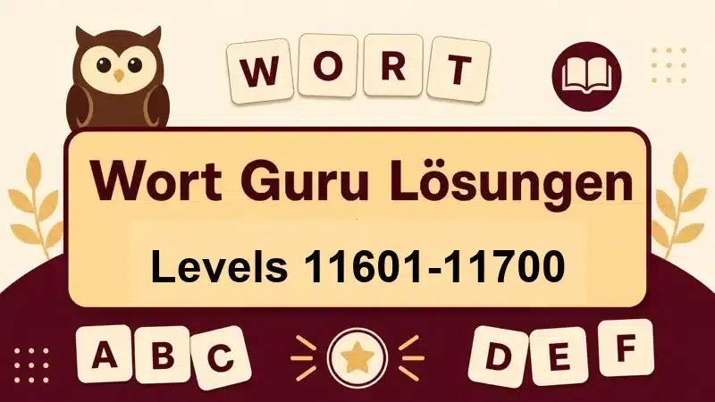 Wort Guru Lösungen Levels 11601 bis 11700