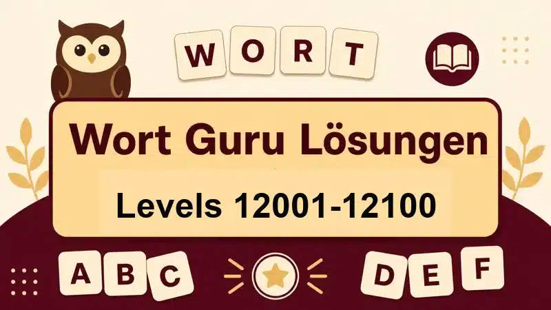 Wort Guru Lösungen Levels 12001 bis 12100