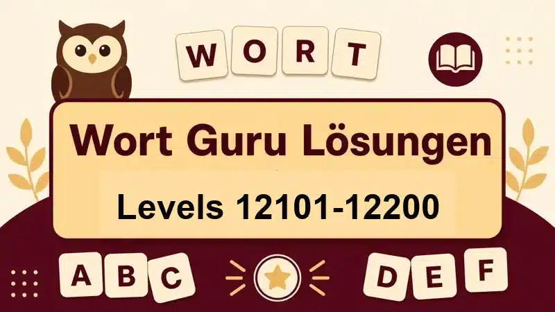 Wort Guru Lösungen Levels 12101 bis 12200
