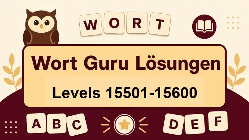 Wort Guru Lösungen Levels 15501 bis 15600