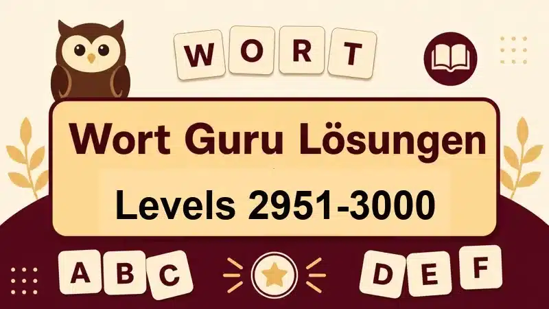 Wort Guru Lösungen Levels 2951 bis 3000