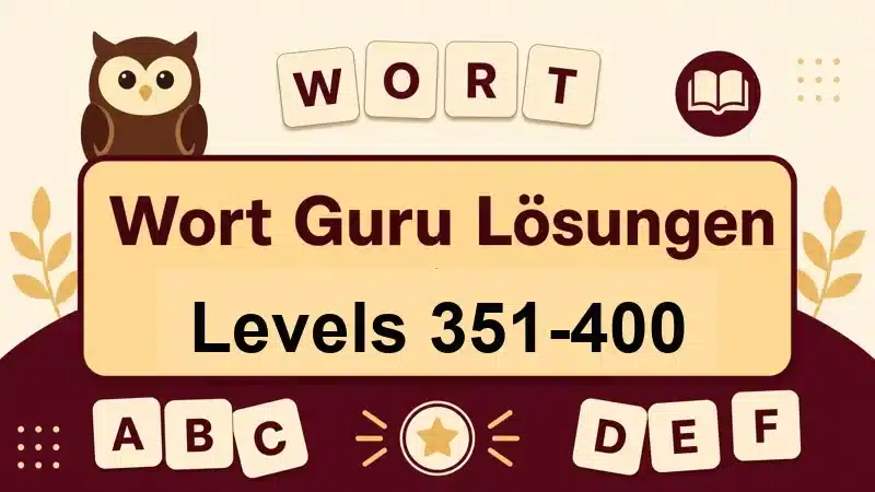 Wort Guru Lösungen Levels 351 bis 400