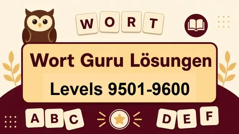 Wort Guru Lösungen Levels 9501 bis 9600